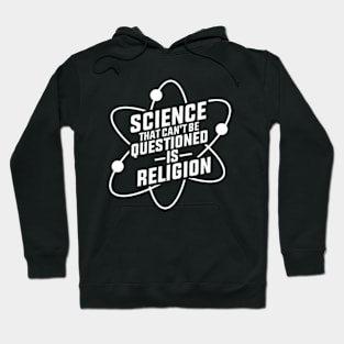 Science That Cant Be Questioned Is Religion Hoodie